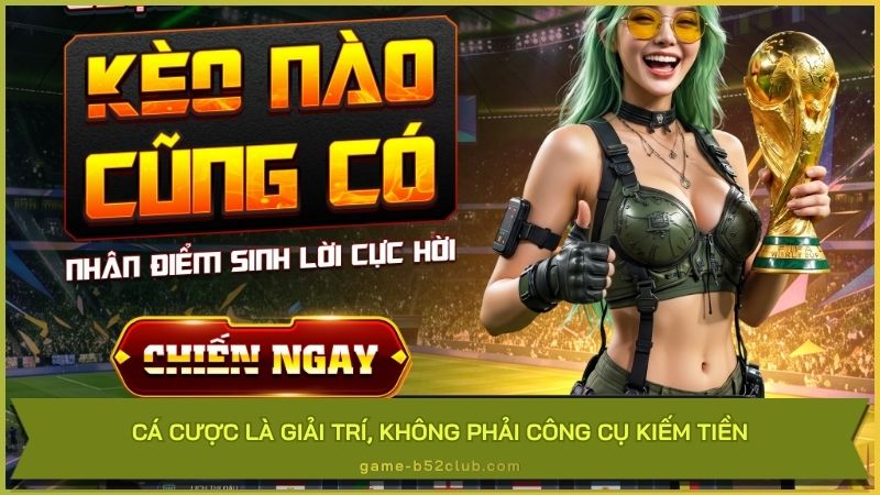 Cá cược hay game đổi thưởng chỉ là giải trí, không phải công cụ kiếm tiền