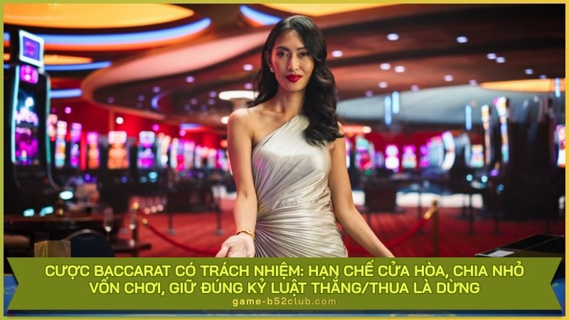 Cược Baccarat có trách nhiệm: Hạn chế cửa Hòa, chia nhỏ vốn chơi, giữ đúng kỷ luật thắng/thua là dừng!