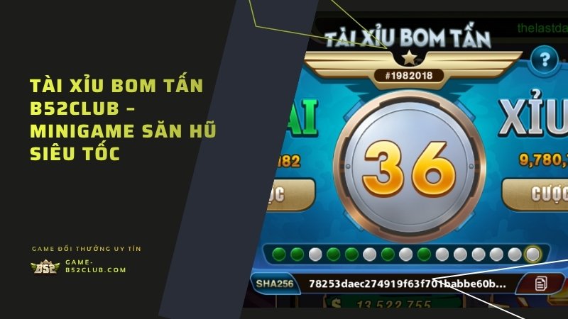 Tài Xỉu Bom Tấn B52Club – minigame săn hũ siêu tốc